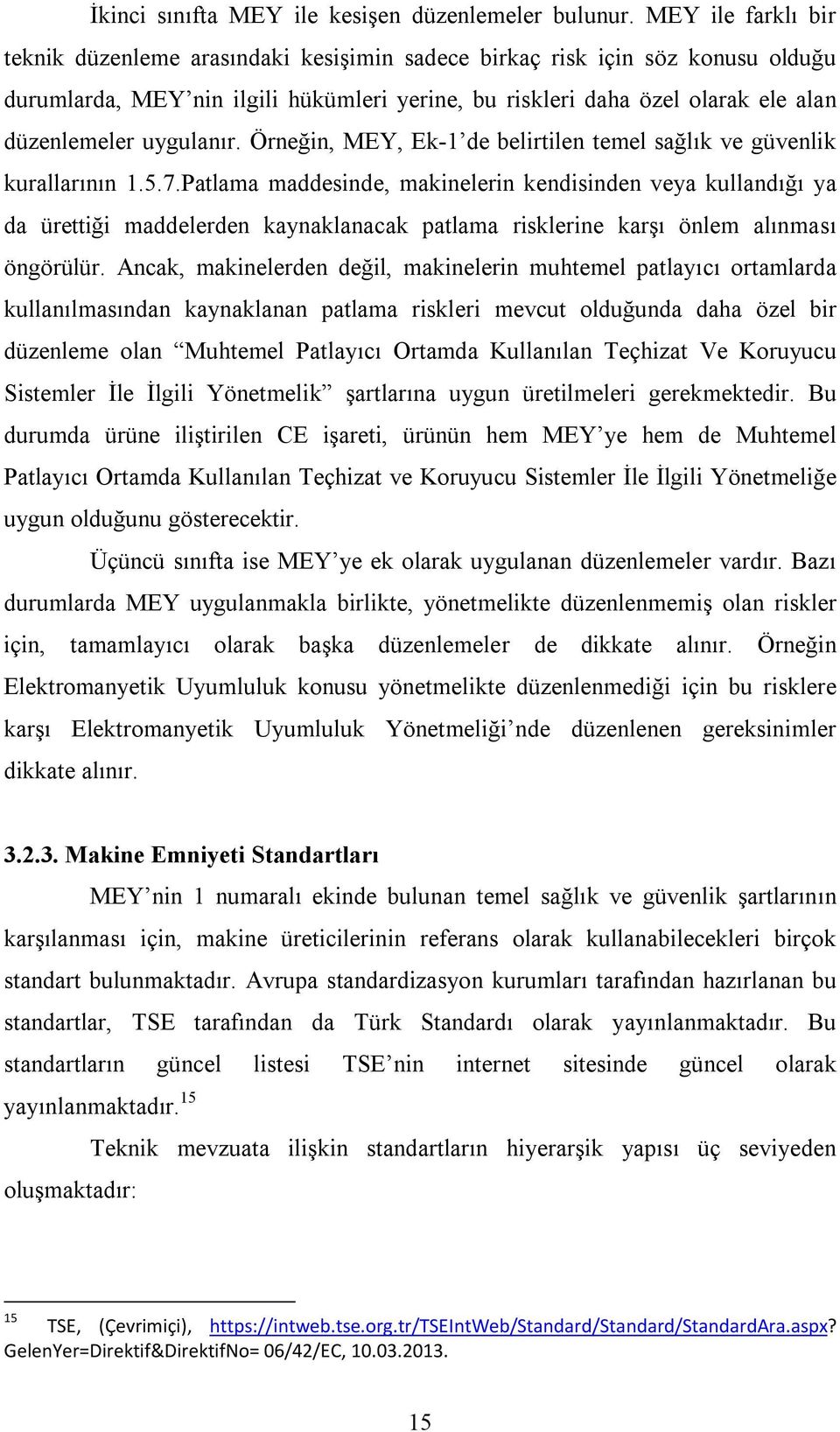 uygulanır. Örneğin, MEY, Ek-1 de belirtilen temel sağlık ve güvenlik kurallarının 1.5.7.