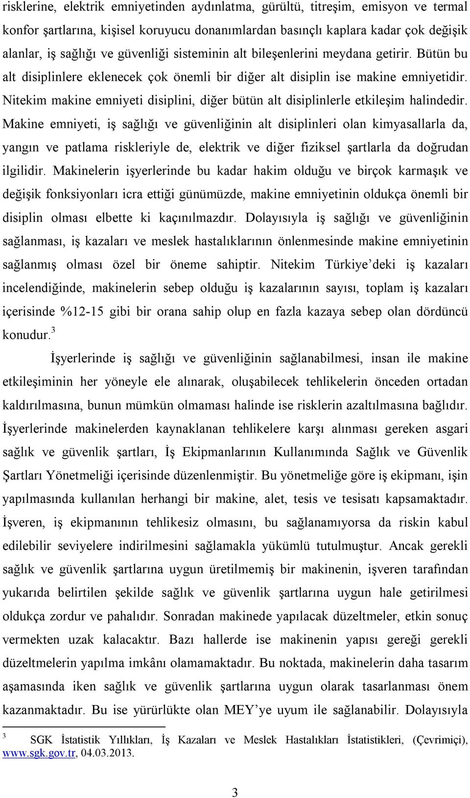 donanımlardan basınçlı kaplara kadar çok değişik alanlar, iş sağlığı ve güvenliği sisteminin alt bileşenlerini meydana getirir.