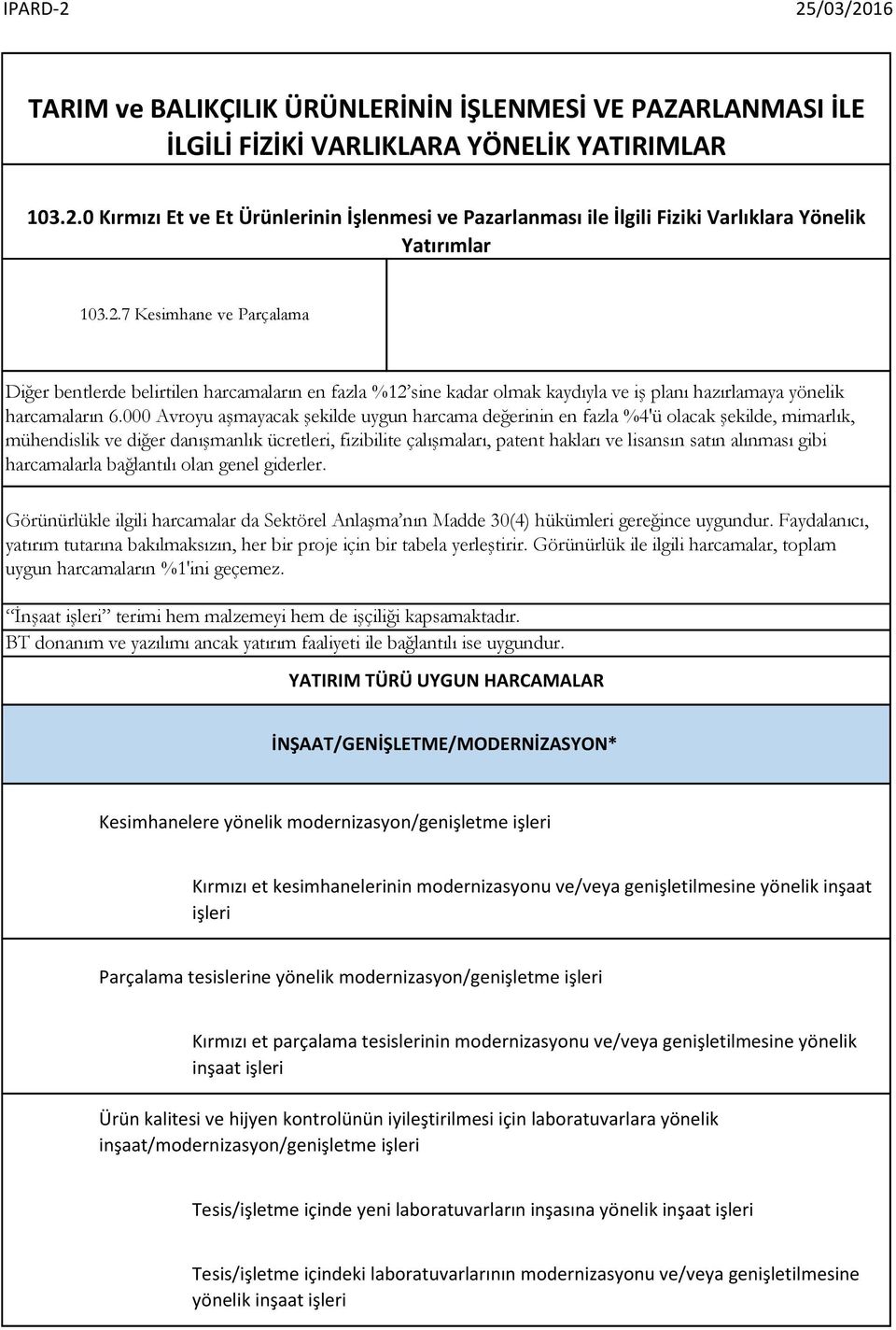 7 Kesimhane ve Parçalama Diğer bentlerde belirtilen harcamaların en fazla %12 sine kadar olmak kaydıyla ve iş planı hazırlamaya yönelik harcamaların 6.