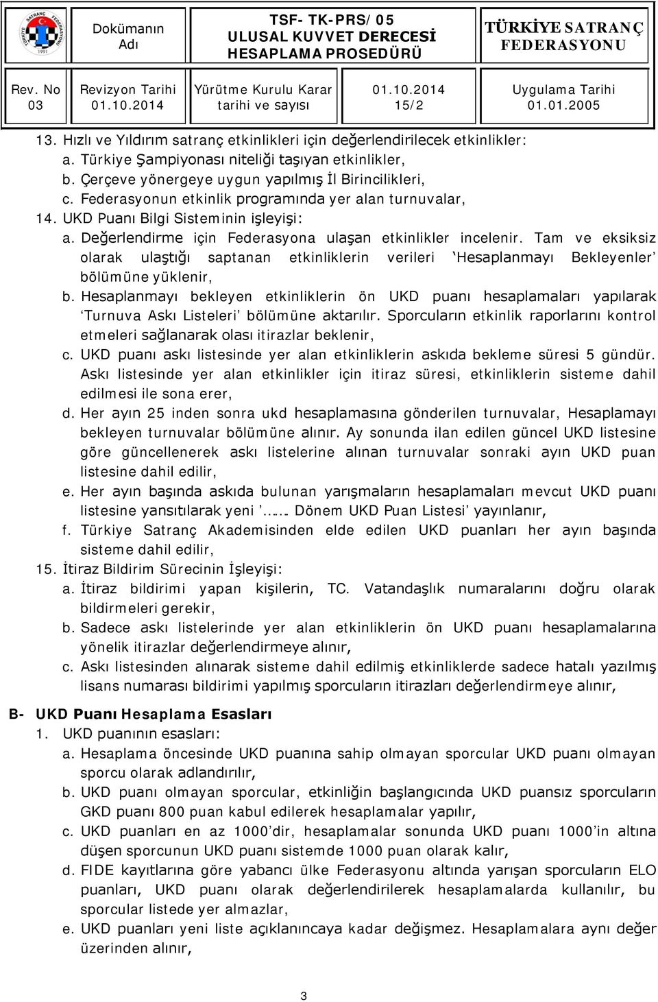 Tam ve eksiksiz olarak ulaştığı saptanan etkinliklerin verileri Hesaplanmayı Bekleyenler bölümüne yüklenir, b.