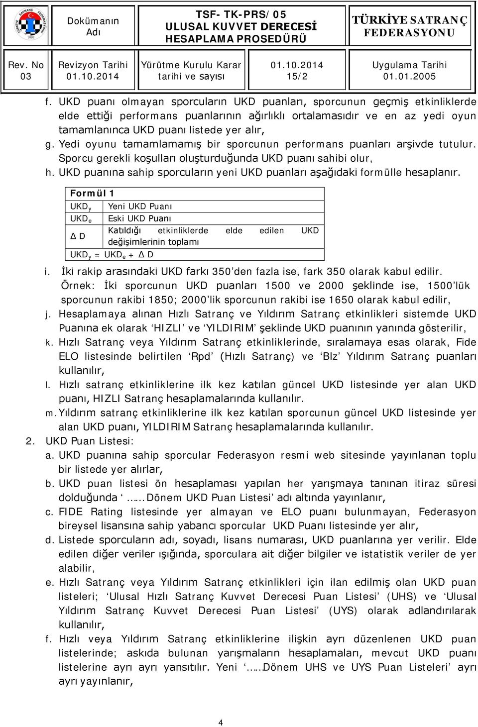 UKD puanına sahip sporcuların yeni UKD puanları aşağıdaki formülle hesaplanır.