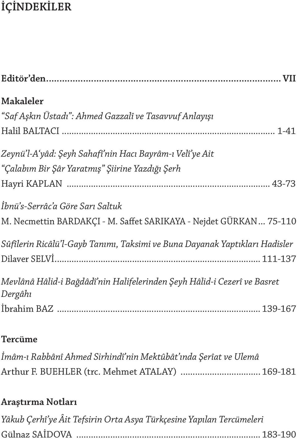 Saffet SARIKAYA - Nejdet GÜRKAN... 75-110 Sûfîlerin Ricâlü l-gayb Tanımı, Taksimi ve Buna Dayanak Yaptıkları Hadisler Dilaver SELVİ.