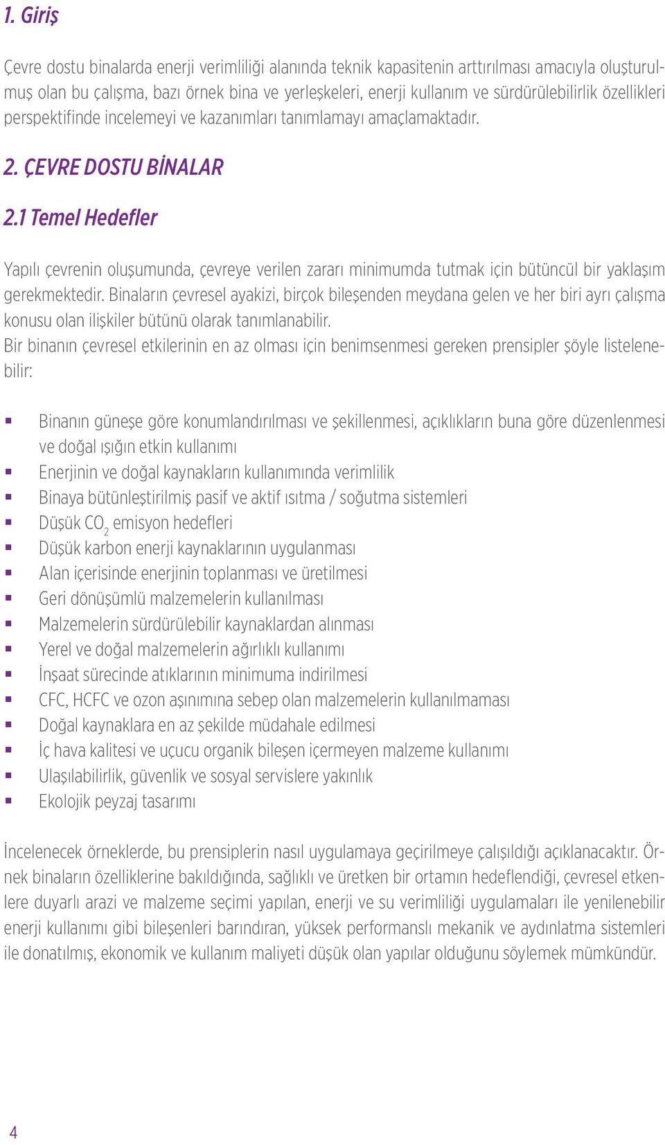 1 Temel Hedefler Yapılı çevrenin oluşumunda, çevreye verilen zararı minimumda tutmak için bütüncül bir yaklaşım gerekmektedir.