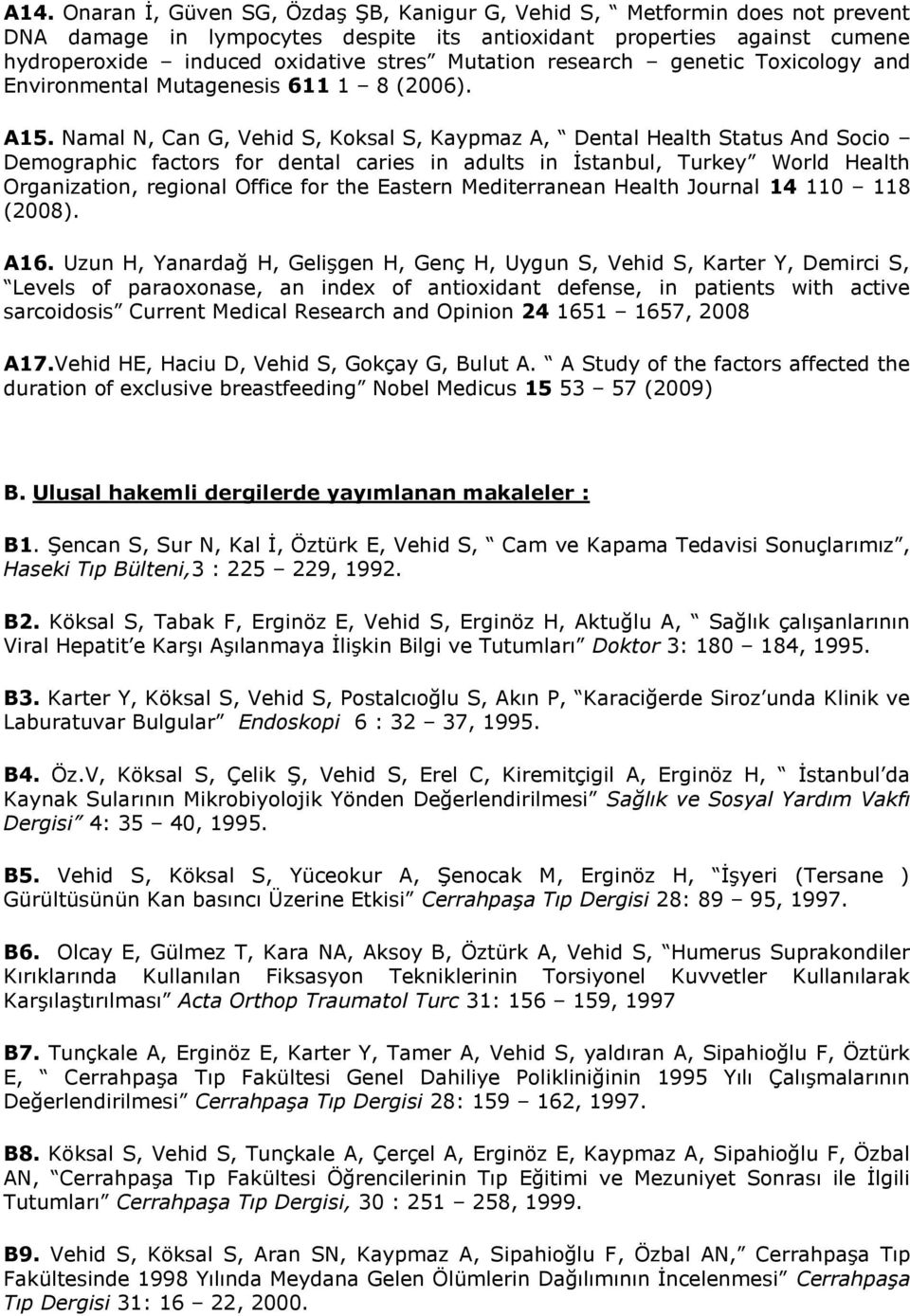 Namal N, Can G, Vehid S, Koksal S, Kaypmaz A, Dental Health Status And Socio Demographic factors for dental caries in adults in Ġstanbul, Turkey World Health Organization, regional Office for the