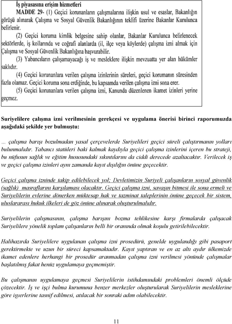 Yabancı statüleri baki kalmak kaydıyla geçici çalışma izinlerini içeren bu strateji, bu nüfusun sağlık ve eğitim hususundaki sıkıntılarını da ciddi derecede azaltacaktır.