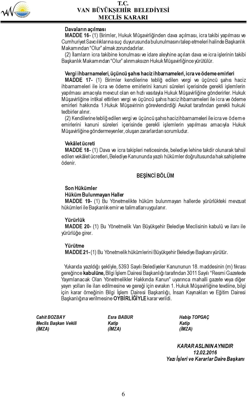 Vergi ihbarnameleri, üçüncü şahıs haciz ihbarnameleri, icra ve ödeme emirleri MADDE 17- (1) Birimler kendilerine tebliğ edilen vergi ve üçüncü şahıs haciz ihbarnameleri ile icra ve ödeme emirlerini