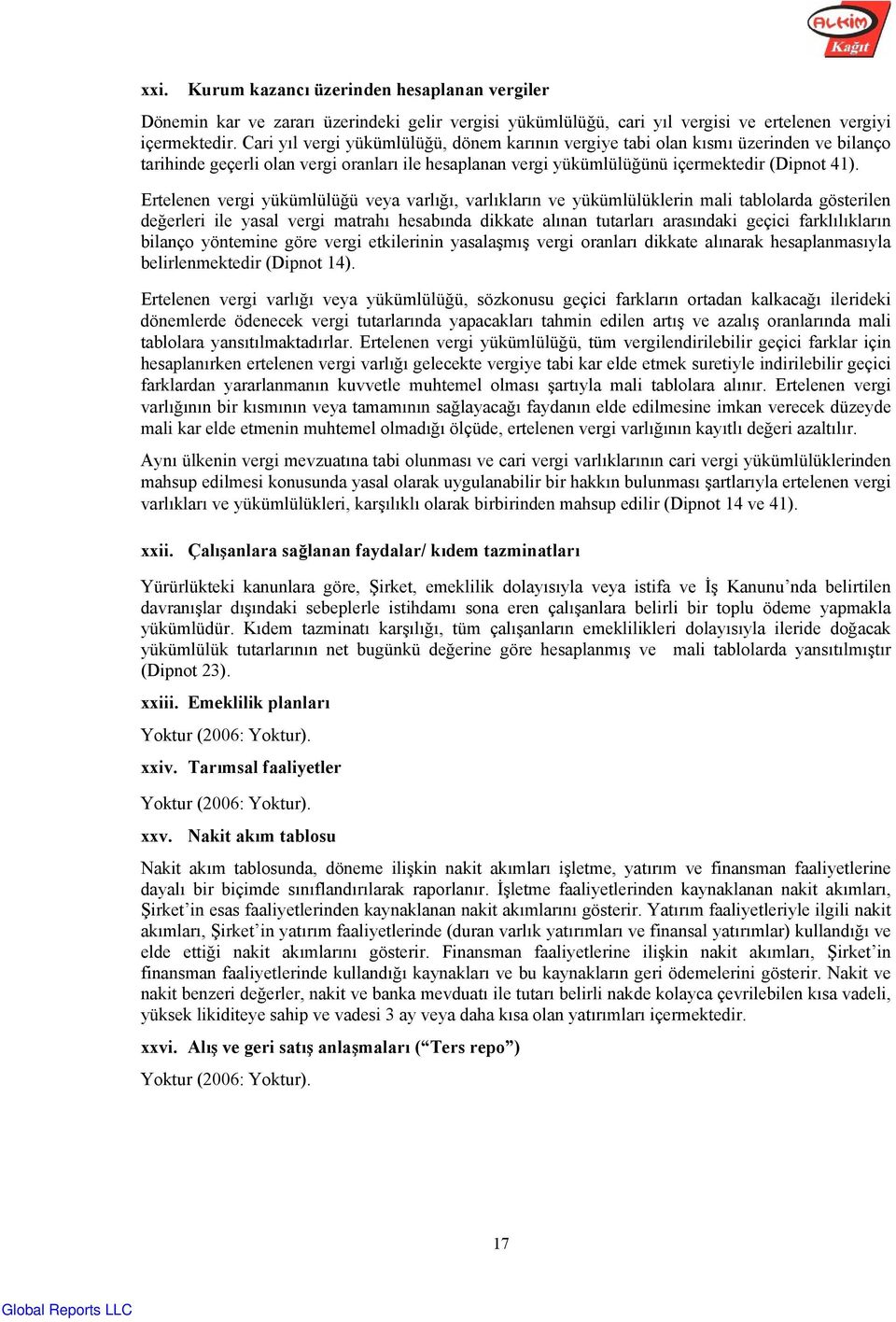 Ertelenen vergi yükümlülüğü veya varlığı, varlıkların ve yükümlülüklerin mali tablolarda gösterilen değerleri ile yasal vergi matrahı hesabında dikkate alınan tutarları arasındaki geçici