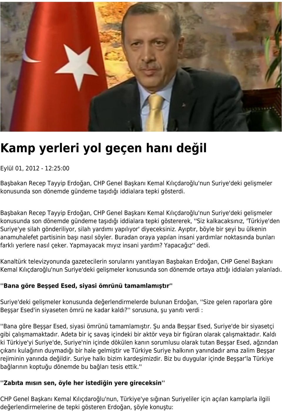 Başbakan Recep Tayyip Erdoğan, CHP Genel Başkanı Kemal Kılıçdaroğlu'nun Suriye'deki gelişmeler konusunda son dönemde gündeme taşıdığı iddialara tepki göstererek, ''Siz kalkacaksınız, 'Türkiye'den