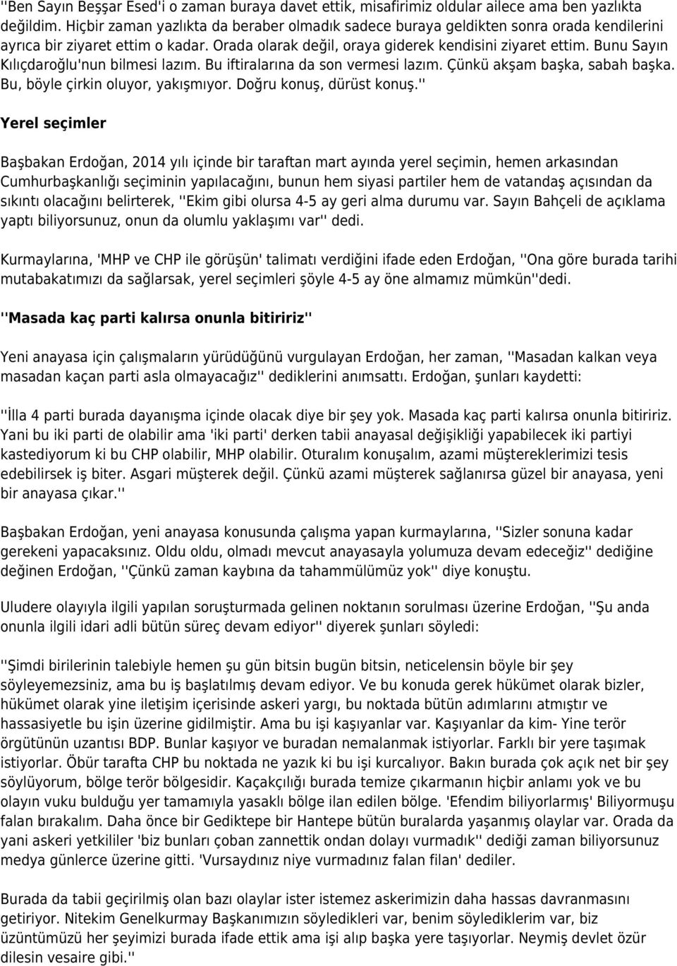 Bunu Sayın Kılıçdaroğlu'nun bilmesi lazım. Bu iftiralarına da son vermesi lazım. Çünkü akşam başka, sabah başka. Bu, böyle çirkin oluyor, yakışmıyor. Doğru konuş, dürüst konuş.