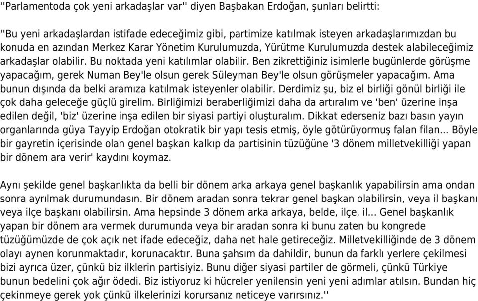 Ben zikrettiğiniz isimlerle bugünlerde görüşme yapacağım, gerek Numan Bey'le olsun gerek Süleyman Bey'le olsun görüşmeler yapacağım. Ama bunun dışında da belki aramıza katılmak isteyenler olabilir.