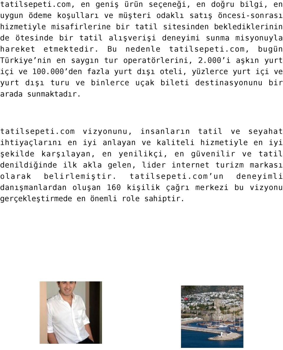 alışverişi deneyimi sunma misyonuyla hareket etmektedir. Bu nedenle com, bugün Türkiye nin en saygın tur operatörlerini, 2.000 i aşkın yurt içi ve 100.