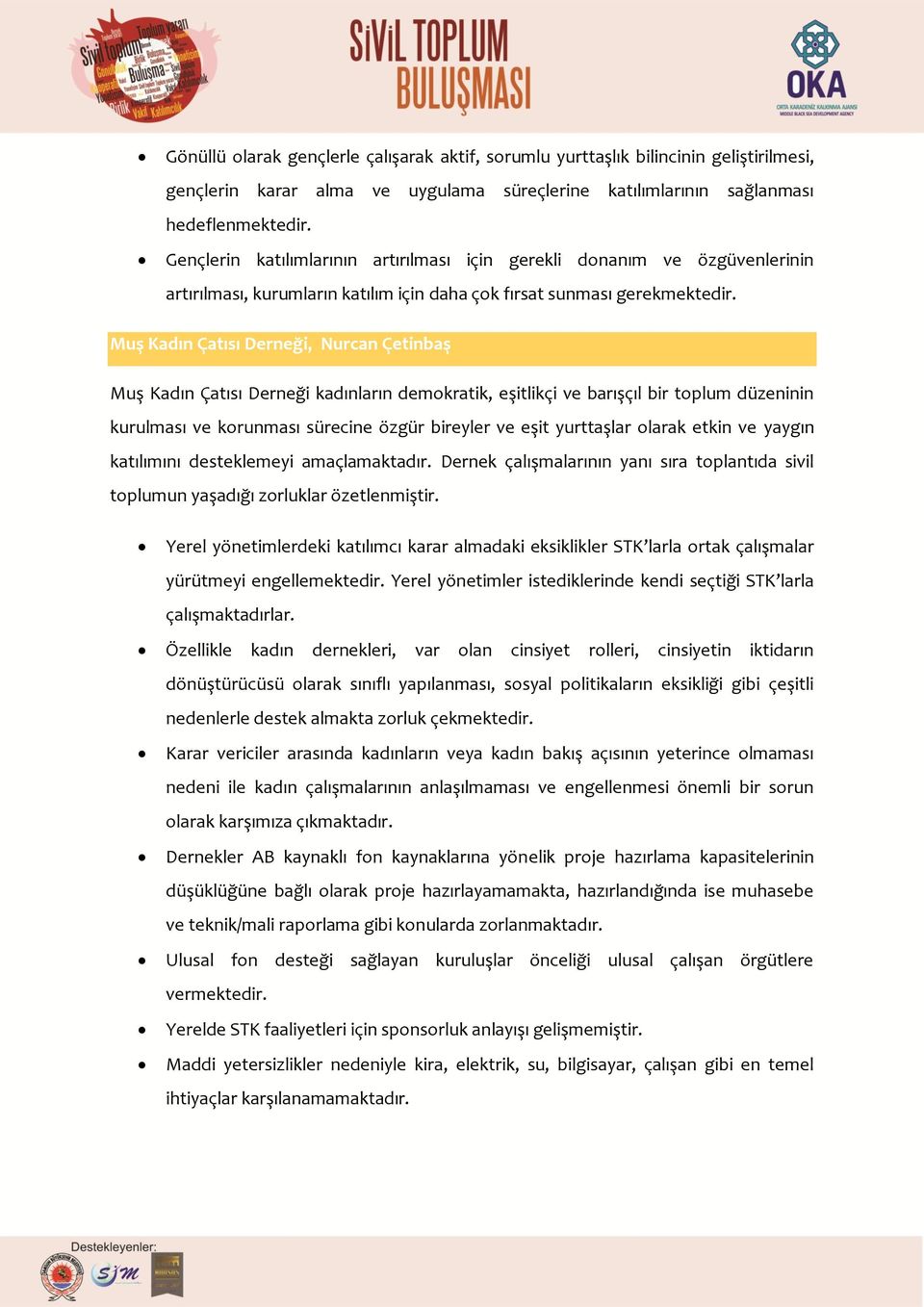 Muş Kadın Çatısı Derneği, Nurcan Çetinbaş Muş Kadın Çatısı Derneği kadınların demokratik, eşitlikçi ve barışçıl bir toplum düzeninin kurulması ve korunması sürecine özgür bireyler ve eşit yurttaşlar