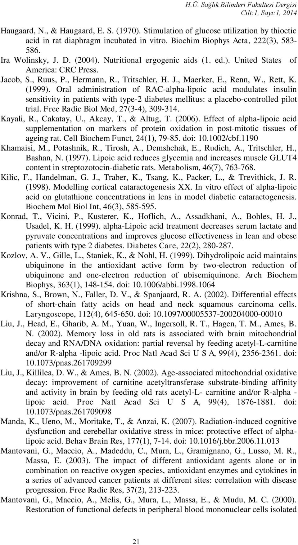 Oral administration of RAC-alpha-lipoic acid modulates insulin sensitivity in patients with type-2 diabetes mellitus: a placebo-controlled pilot trial. Free Radic Biol Med, 27(3-4), 309-314.