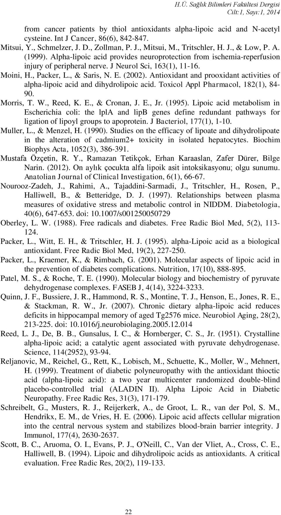 Antioxidant and prooxidant activities of alpha-lipoic acid and dihydrolipoic acid. Toxicol Appl Pharmacol, 182(1), 84-90. Morris, T. W., Reed, K. E., & Cronan, J. E., Jr. (1995).