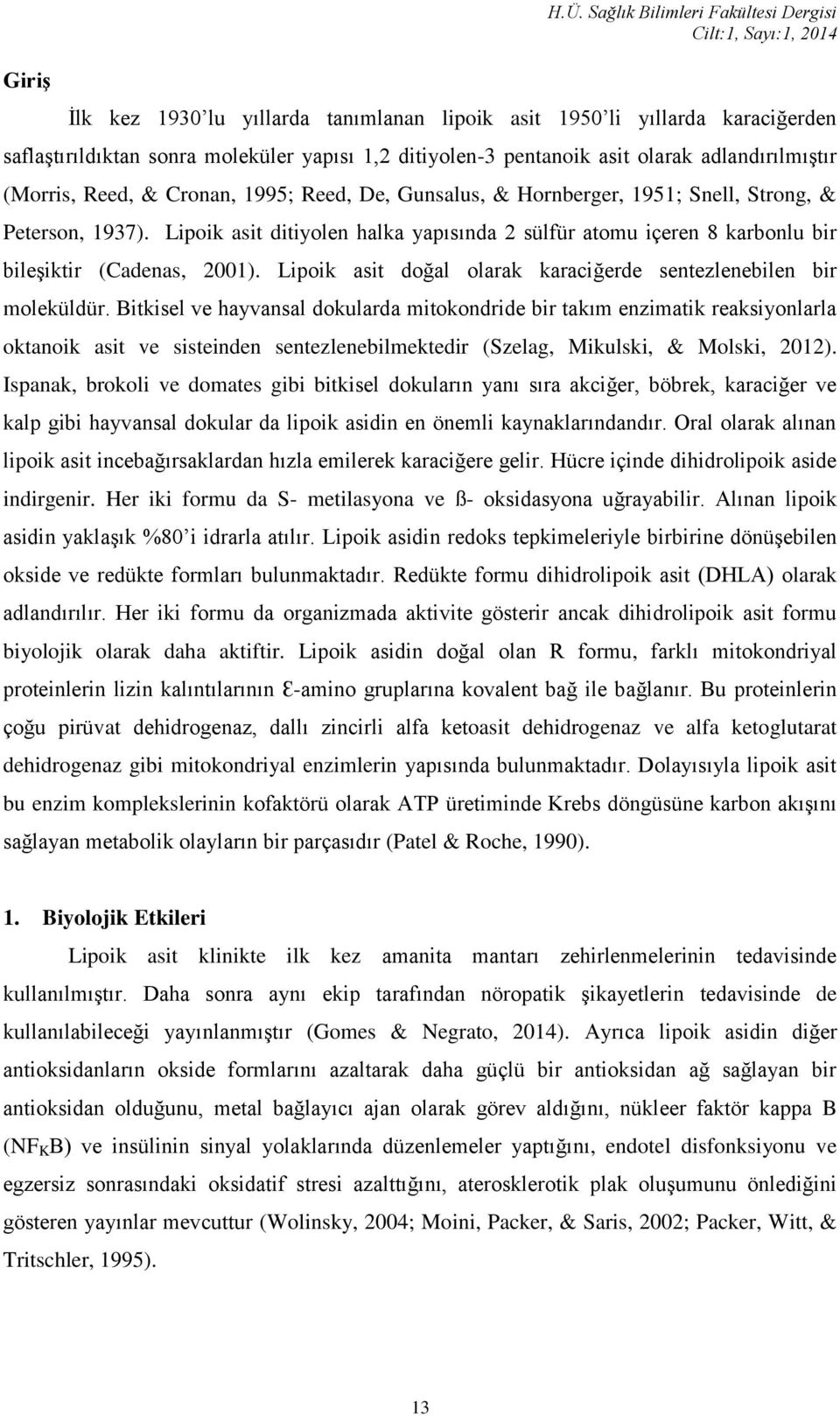 adlandırılmıştır (Morris, Reed, & Cronan, 1995; Reed, De, Gunsalus, & Hornberger, 1951; Snell, Strong, & Peterson, 1937).