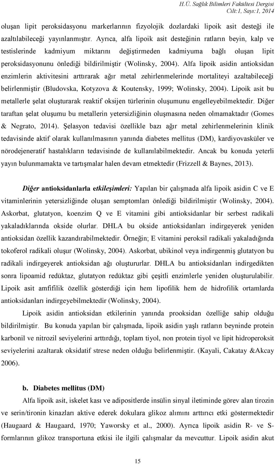 Alfa lipoik asidin antioksidan enzimlerin aktivitesini arttırarak ağır metal zehirlenmelerinde mortaliteyi azaltabileceği belirlenmiştir (Bludovska, Kotyzova & Koutensky, 1999; Wolinsky, 2004).