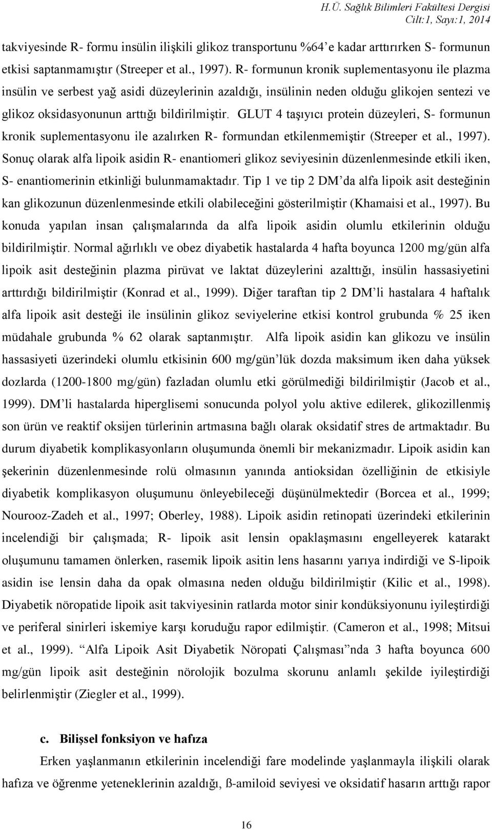 GLUT 4 taşıyıcı protein düzeyleri, S- formunun kronik suplementasyonu ile azalırken R- formundan etkilenmemiştir (Streeper et al., 1997).