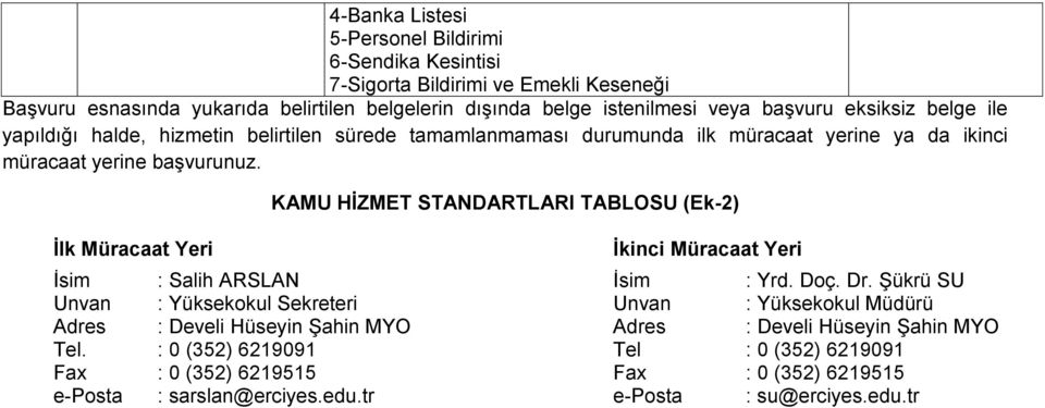 İlk Müracaat Yeri KAMU HİZMET STANDARTLARI TABLOSU (Ek-2) İkinci Müracaat Yeri İsim : Salih ARSLAN İsim : Yrd. Doç. Dr.