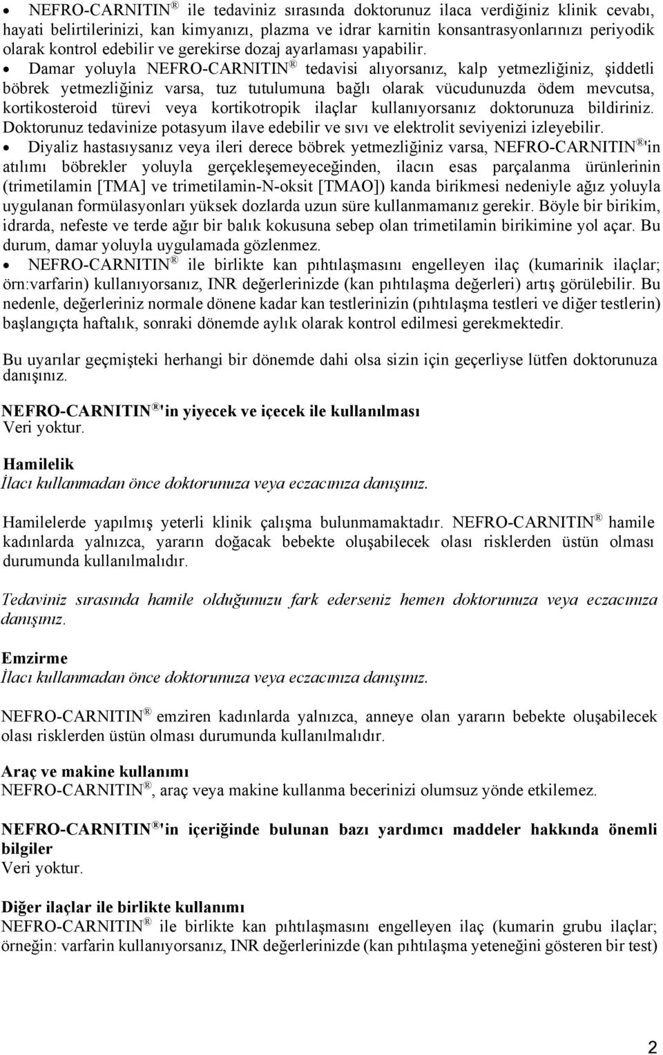 Damar yoluyla NEFRO-CARNITIN tedavisi alıyorsanız, kalp yetmezliğiniz, şiddetli böbrek yetmezliğiniz varsa, tuz tutulumuna bağlı olarak vücudunuzda ödem mevcutsa, kortikosteroid türevi veya