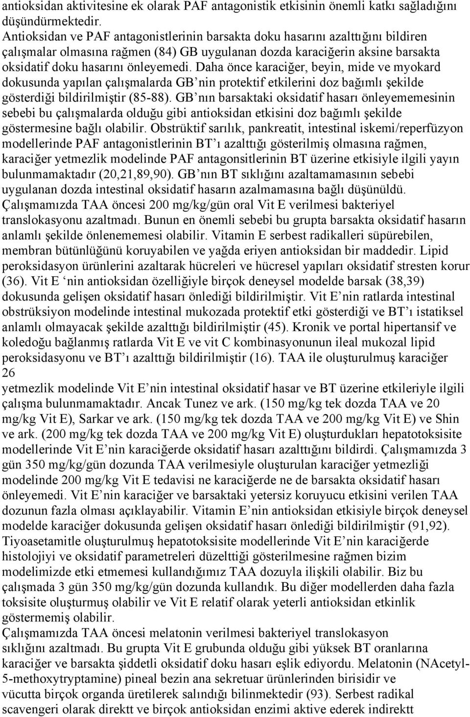 Daha önce karaciğer, beyin, mide ve myokard dokusunda yapılan çalışmalarda GB nin protektif etkilerini doz bağımlı şekilde gösterdiği bildirilmiştir (85-88).