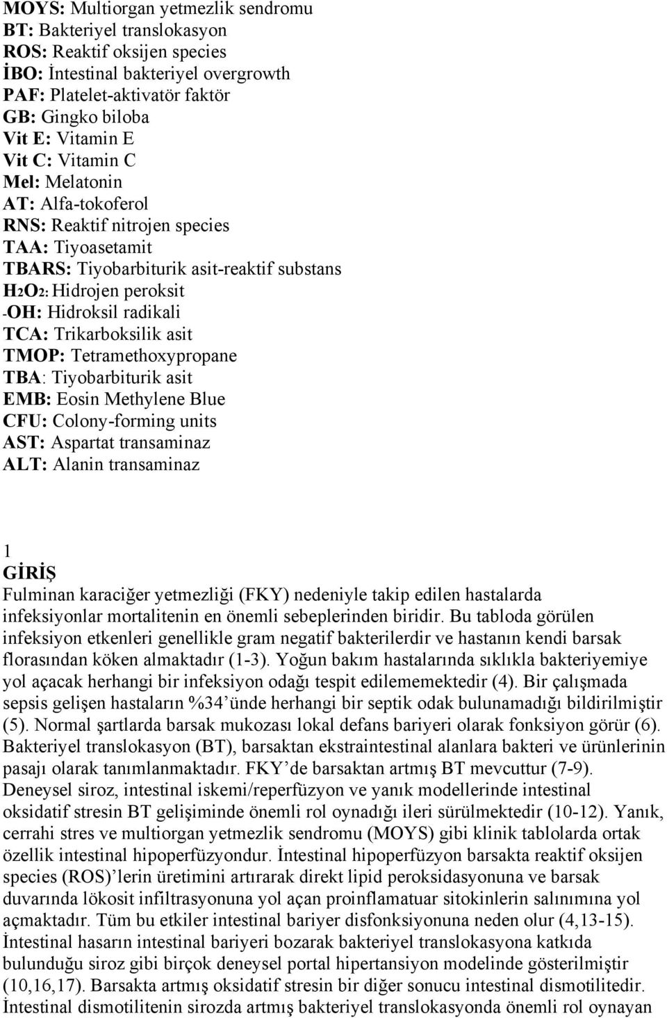 Trikarboksilik asit TMOP: Tetramethoxypropane TBA: Tiyobarbiturik asit EMB: Eosin Methylene Blue CFU: Colony-forming units AST: Aspartat transaminaz ALT: Alanin transaminaz 1 GİRİŞ Fulminan karaciğer