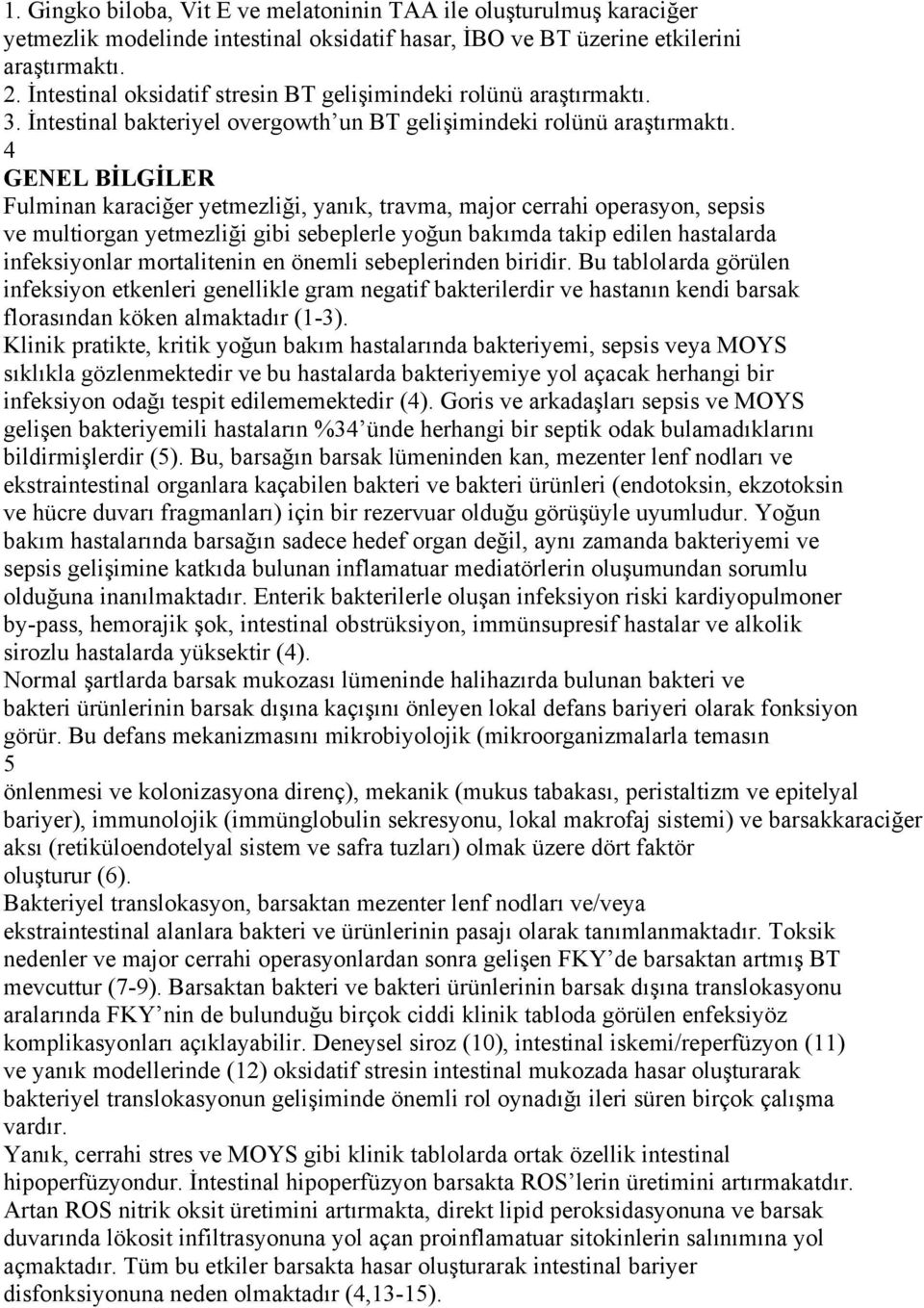 4 GENEL BİLGİLER Fulminan karaciğer yetmezliği, yanık, travma, major cerrahi operasyon, sepsis ve multiorgan yetmezliği gibi sebeplerle yoğun bakımda takip edilen hastalarda infeksiyonlar