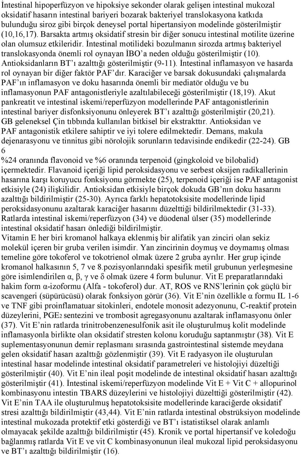 İntestinal motilideki bozulmanın sirozda artmış bakteriyel translokasyonda önemli rol oynayan İBO a neden olduğu gösterilmiştir (10). Antioksidanların BT ı azalttığı gösterilmiştir (9-11).