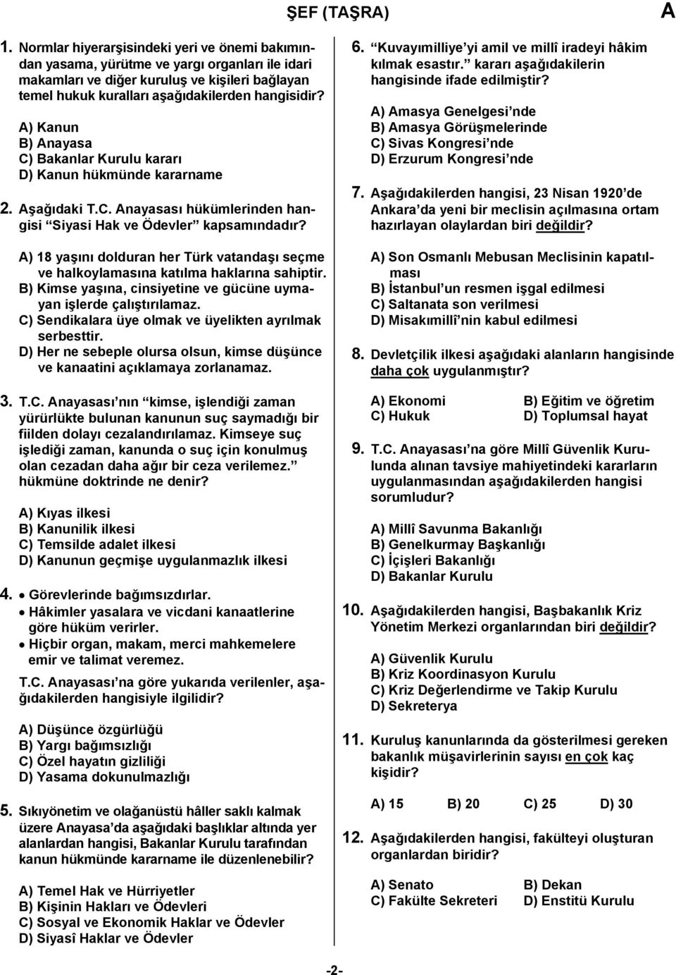 ) Kanun B) nayasa C) Bakanlar Kurulu kararı D) Kanun hükmünde kararname 2. şağıdaki T.C. nayasası hükümlerinden hangisi Siyasi Hak ve Ödevler kapsamındadır?