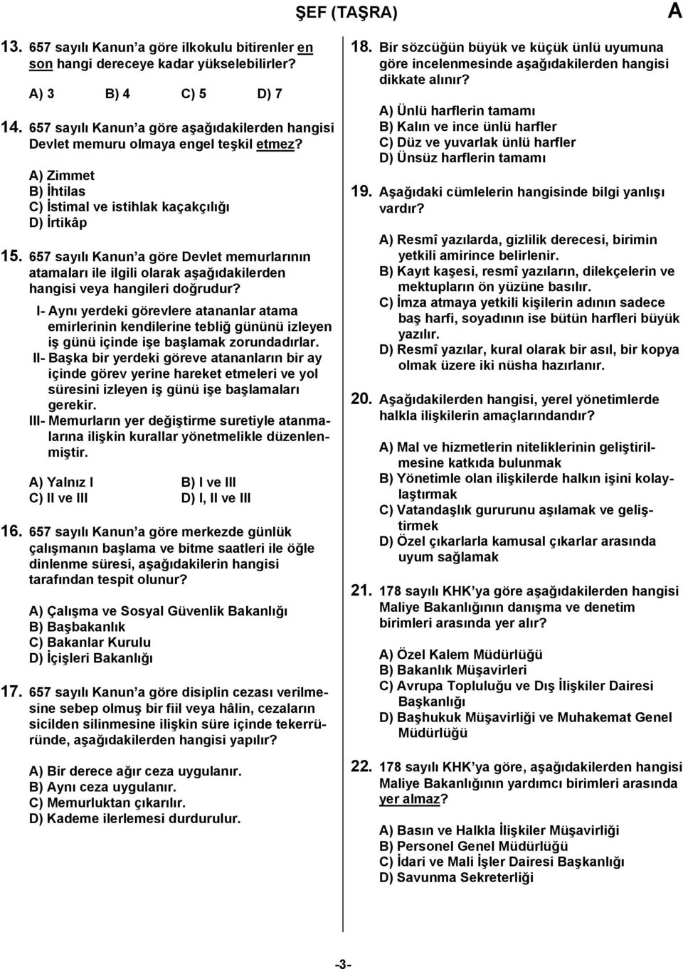 657 sayılı Kanun a göre Devlet memurlarının atamaları ile ilgili olarak aşağıdakilerden hangisi veya hangileri doğrudur?