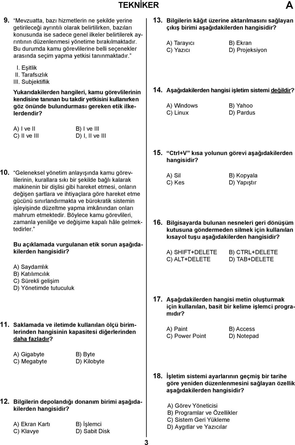 Subjektiflik Yukarıdakilerden hangileri, kamu görevlilerinin kendisine tanınan bu takdir yetkisini kullanırken göz önünde bulundurması gereken etik ilkelerdendir? 13.