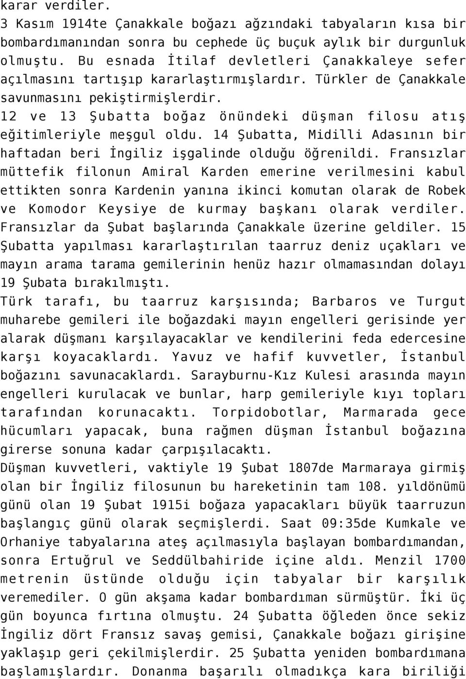 12 ve 13 Şubatta boğaz önündeki düşman filosu atış eğitimleriyle meşgul oldu. 14 Şubatta, Midilli Adasının bir haftadan beri İngiliz işgalinde olduğu öğrenildi.