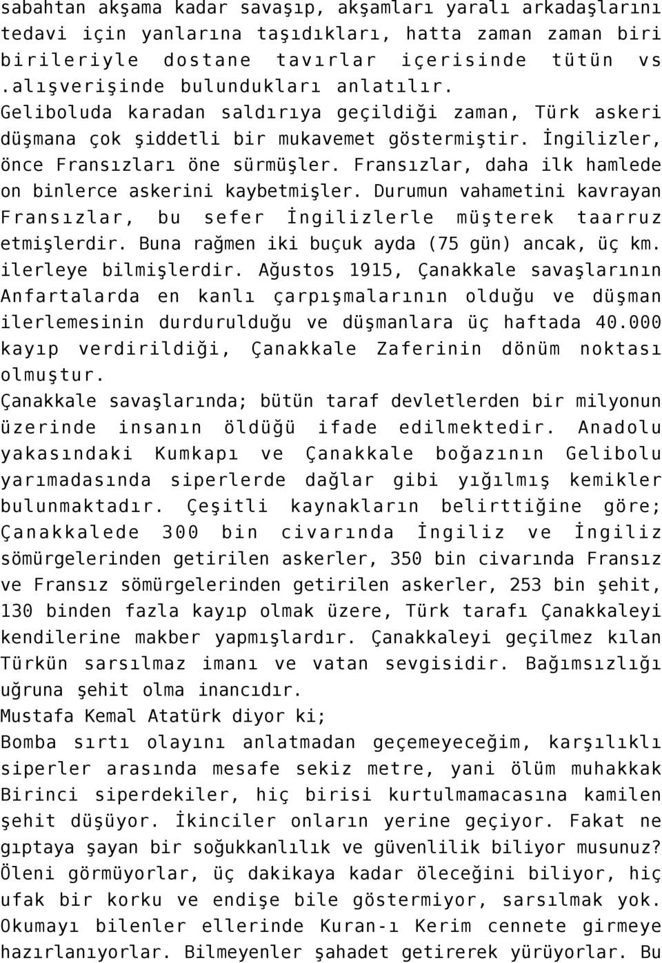 Fransızlar, daha ilk hamlede on binlerce askerini kaybetmişler. Durumun vahametini kavrayan Fransızlar, bu sefer İngilizlerle müşterek taarruz etmişlerdir.