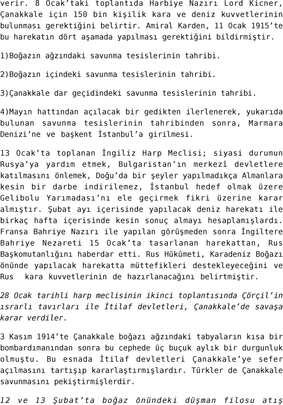 3)Çanakkale dar geçidindeki savunma tesislerinin tahribi.