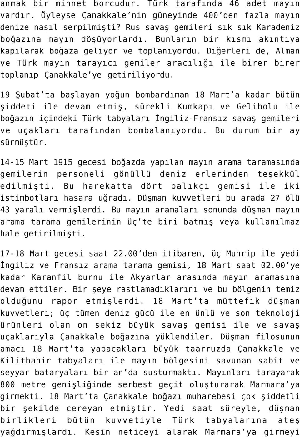 Diğerleri de, Alman ve Türk mayın tarayıcı gemiler aracılığı ile birer birer toplanıp Çanakkale ye getiriliyordu.