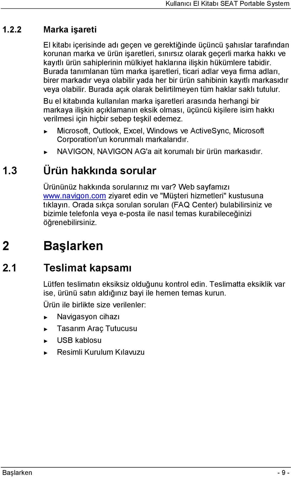 Burada tanımlanan tüm marka işaretleri, ticari adlar veya firma adları, birer markadır veya olabilir yada her bir ürün sahibinin kayıtlı markasıdır veya olabilir.