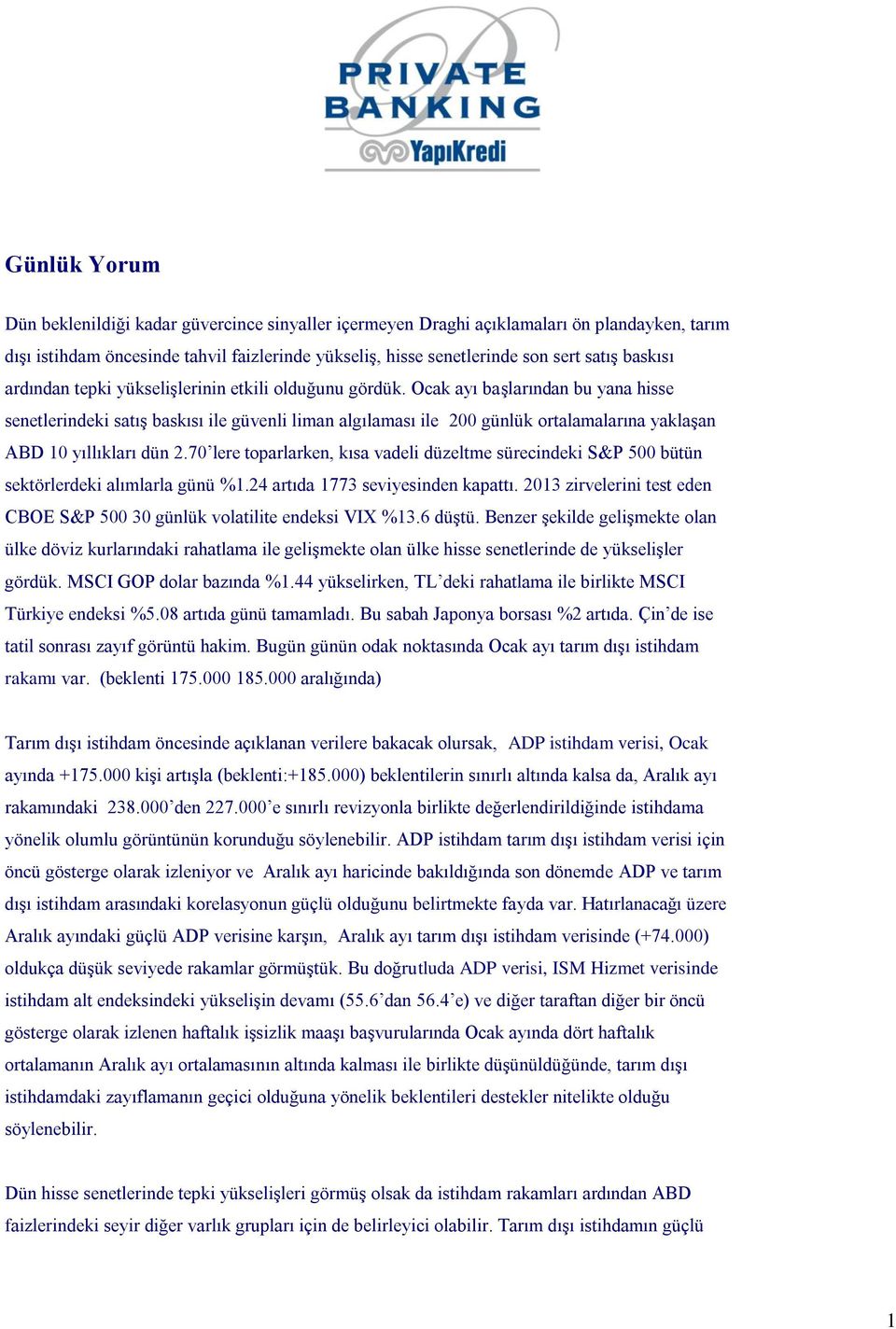 Ocak ayı başlarından bu yana hisse senetlerindeki satış baskısı ile güvenli liman algılaması ile 200 günlük ortalamalarına yaklaşan ABD 10 yıllıkları dün 2.