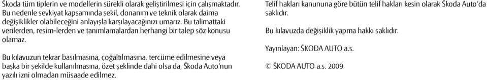 Bu talimattaki verilerden, resim-lerden ve tanımlamalardan herhangi bir talep söz konusu olamaz.