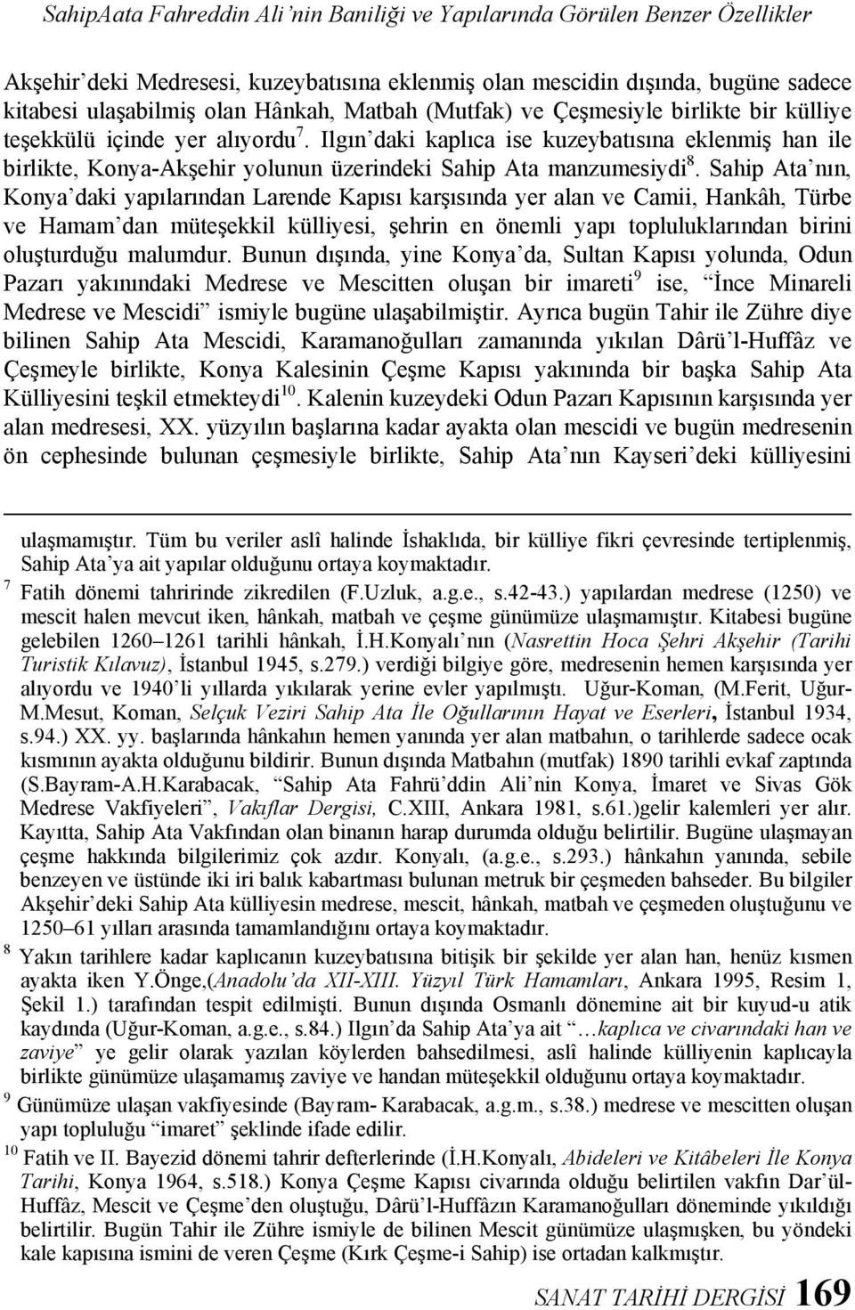 Ilgın daki kaplıca ise kuzeybatısına eklenmiş han ile birlikte, Konya-Akşehir yolunun üzerindeki Sahip Ata manzumesiydi 8.