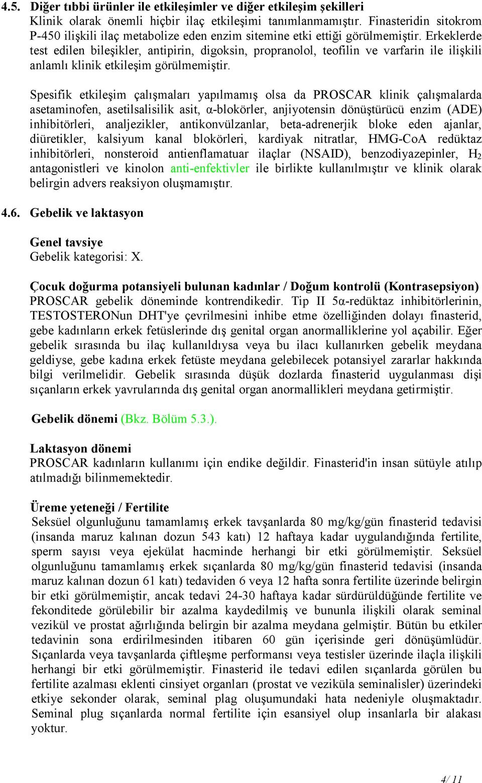 Erkeklerde test edilen bileşikler, antipirin, digoksin, propranolol, teofilin ve varfarin ile ilişkili anlamlı klinik etkileşim görülmemiştir.