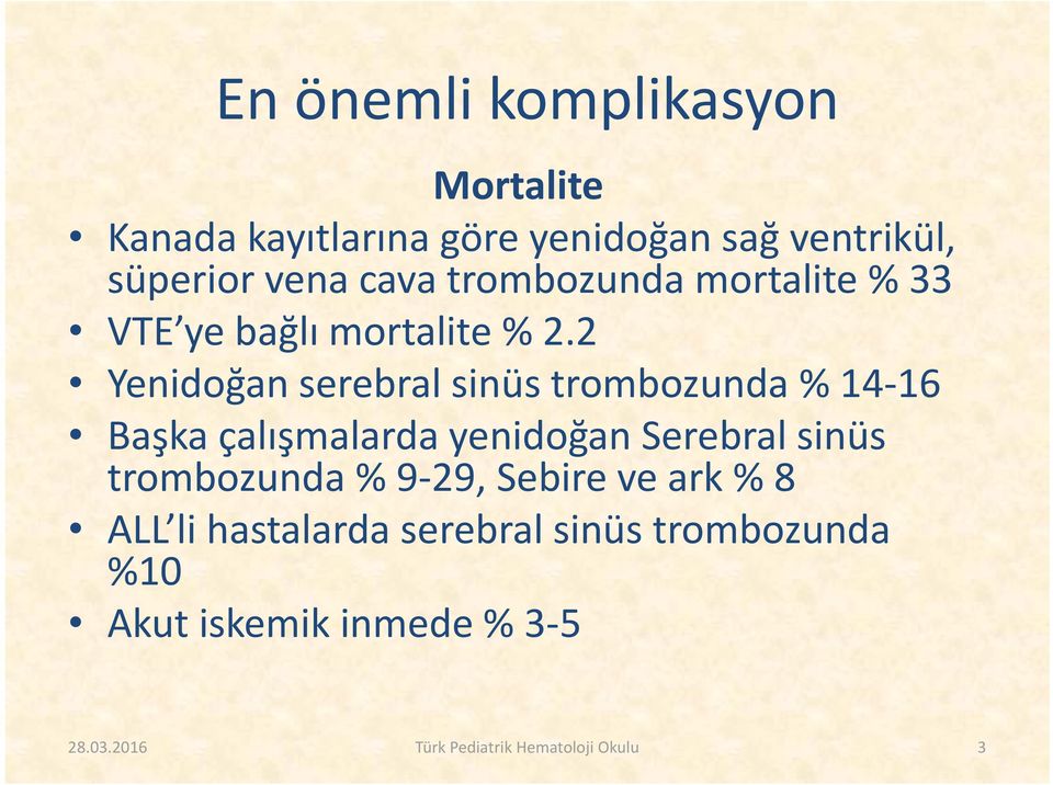 2 Yenidoğan serebral sinüs trombozunda % 14 16 Başka çalışmalarda yenidoğan Serebral sinüs