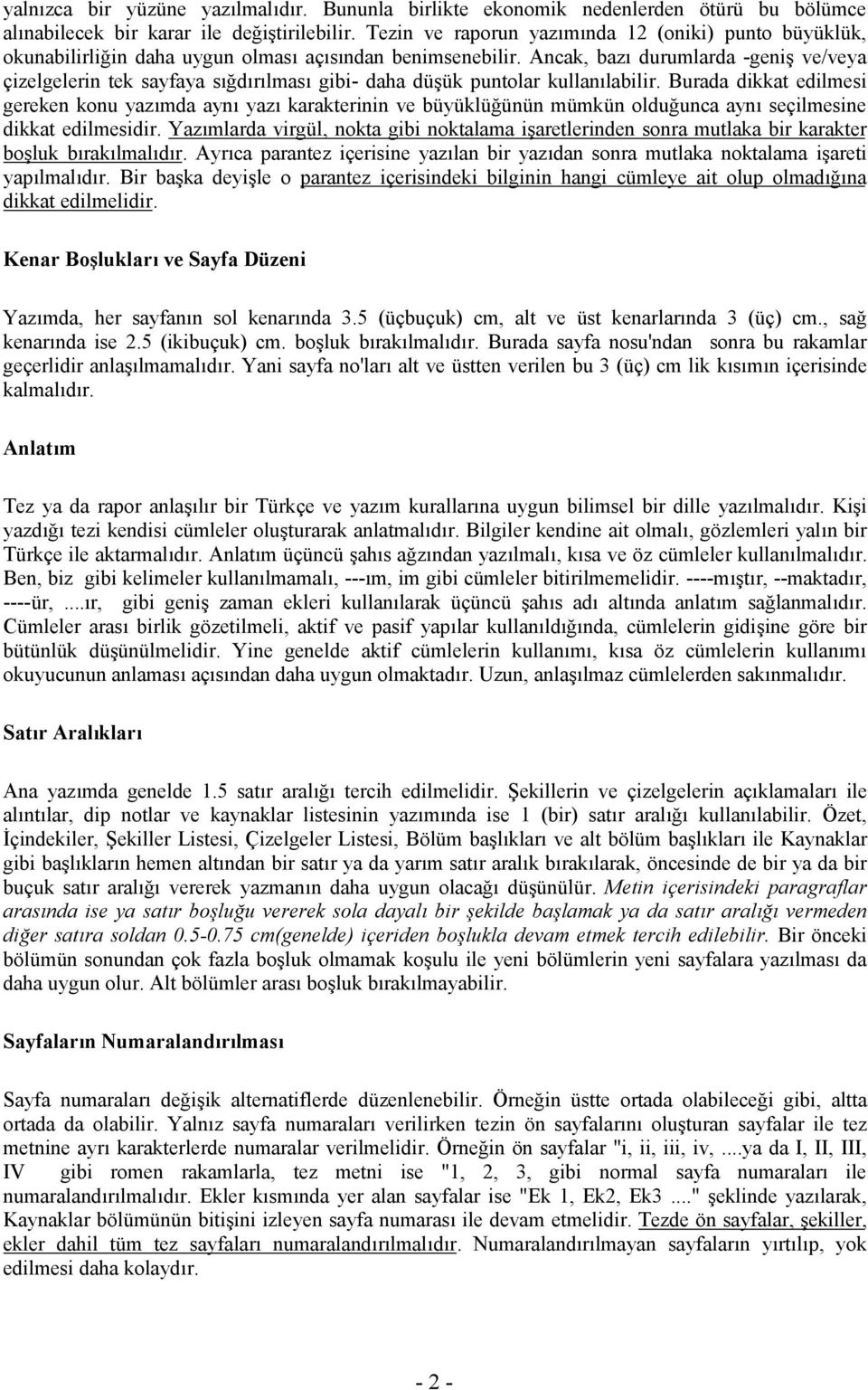 Ancak, bazı durumlarda -geniş ve/veya çizelgelerin tek sayfaya sığdırılması gibi- daha düşük puntolar kullanılabilir.