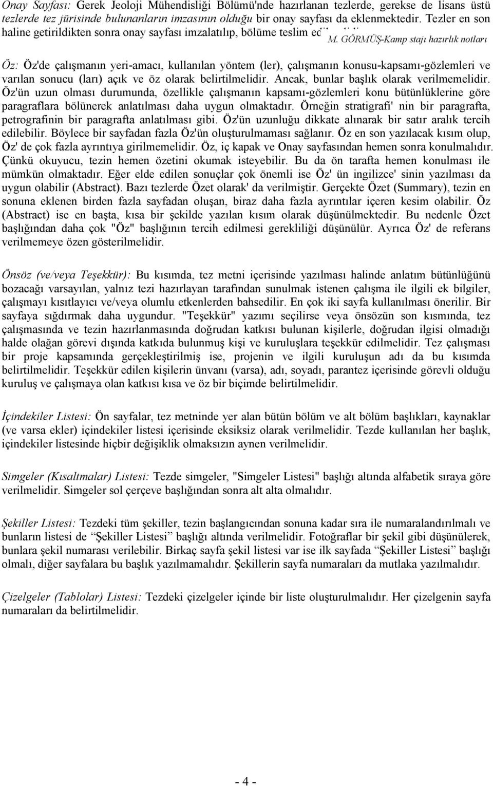 GÖRMÜŞ-Kamp stajı hazırlık notları Öz: Öz'de çalışmanın yeri-amacı, kullanılan yöntem (ler), çalışmanın konusu-kapsamı-gözlemleri ve varılan sonucu (ları) açık ve öz olarak belirtilmelidir.