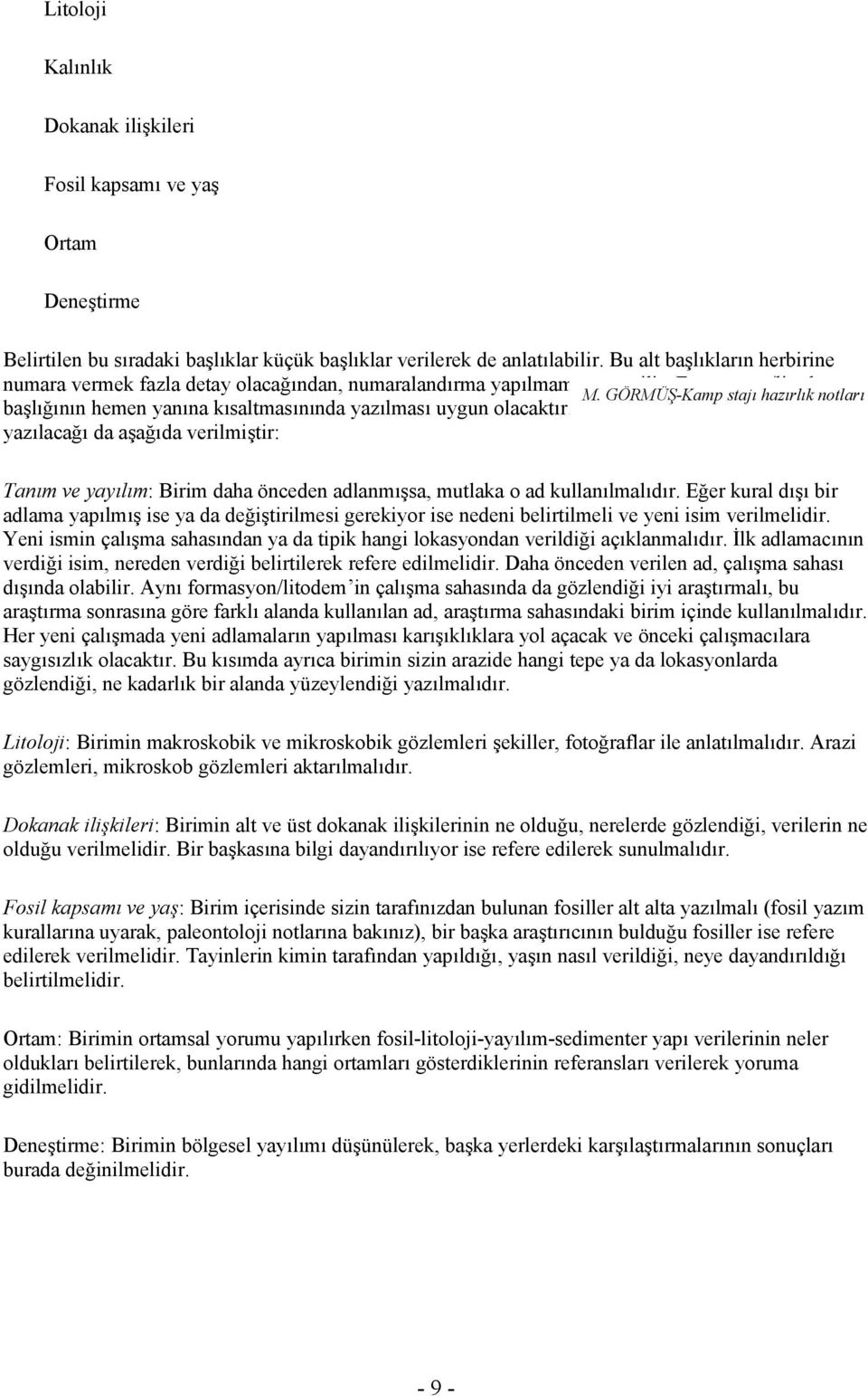 Belirtilen alt başlıklarda neler yazılacağı da aşağıda verilmiştir: M. GÖRMÜŞ-Kamp stajı hazırlık notları Tanım ve yayılım: Birim daha önceden adlanmışsa, mutlaka o ad kullanılmalıdır.