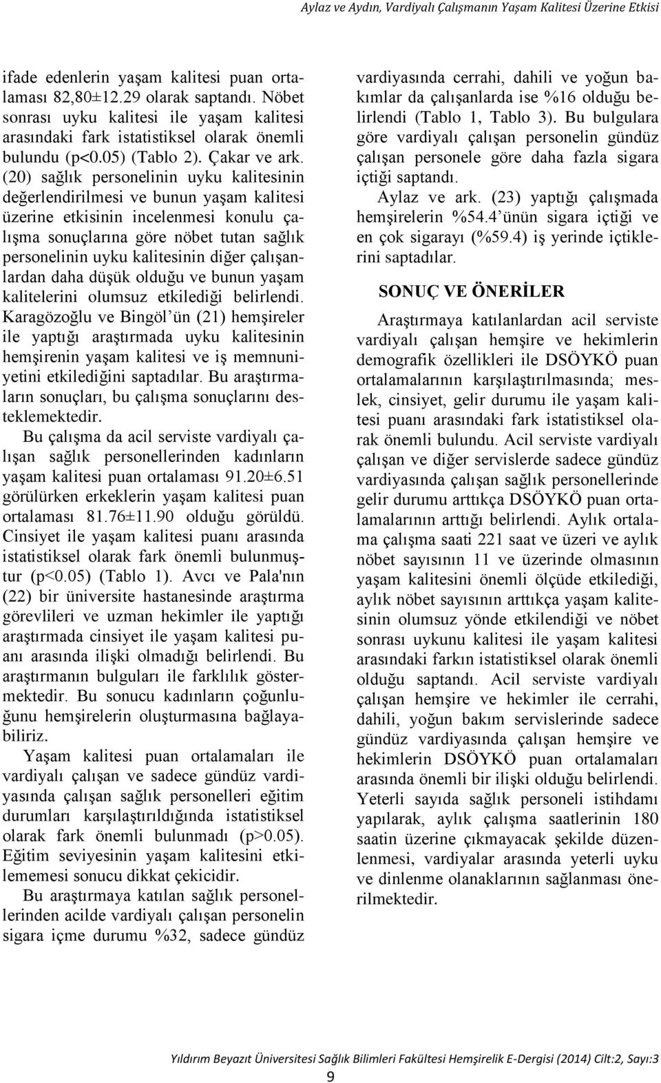 (20) sağlık personelinin uyku kalitesinin değerlendirilmesi ve bunun yaşam kalitesi üzerine etkisinin incelenmesi konulu çalışma sonuçlarına göre nöbet tutan sağlık personelinin uyku kalitesinin