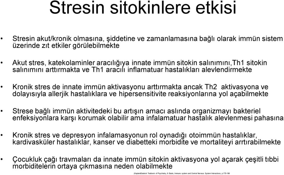 allerjik hastalıklara ve hipersensitivite reaksiyonlarına yol açabilmekte Strese bağlı immün aktivitedeki bu artışın amacı aslında organizmayı bakteriel enfeksiyonlara karşı korumak olabilir ama