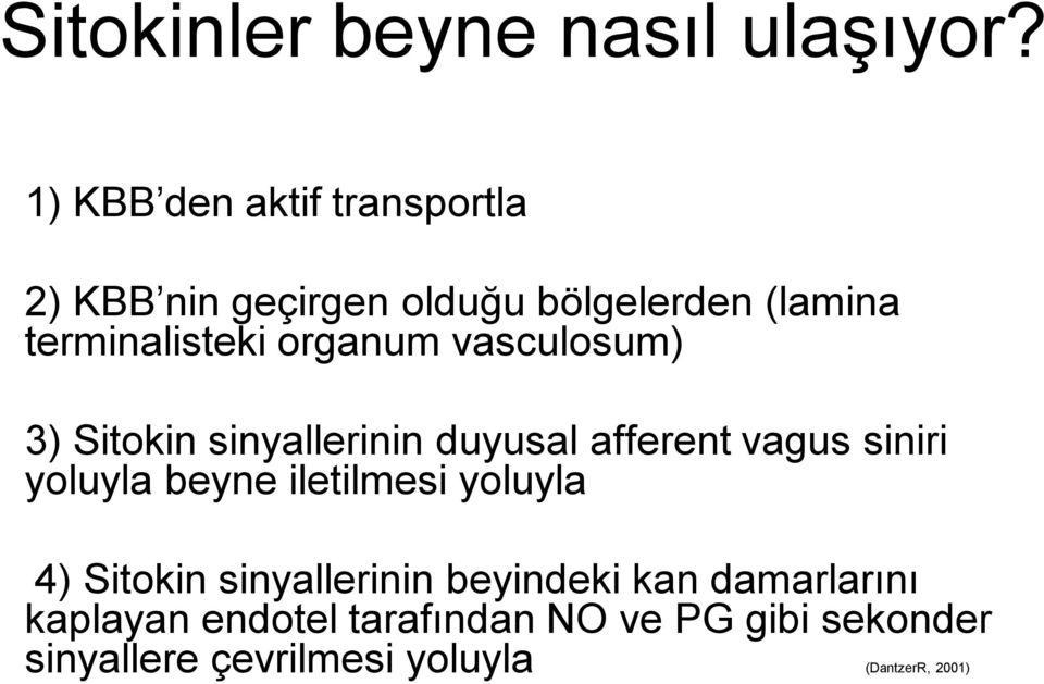 organum vasculosum) 3) Sitokin sinyallerinin duyusal afferent vagus siniri yoluyla beyne