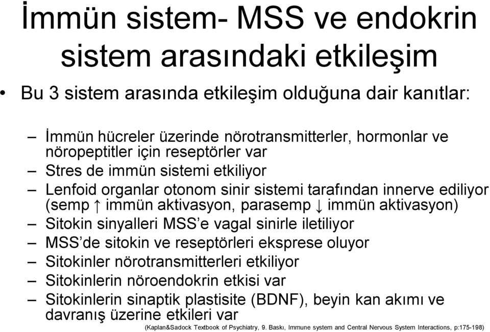 sinyalleri MSS e vagal sinirle iletiliyor MSS de sitokin ve reseptörleri eksprese oluyor Sitokinler nörotransmitterleri etkiliyor Sitokinlerin nöroendokrin etkisi var Sitokinlerin