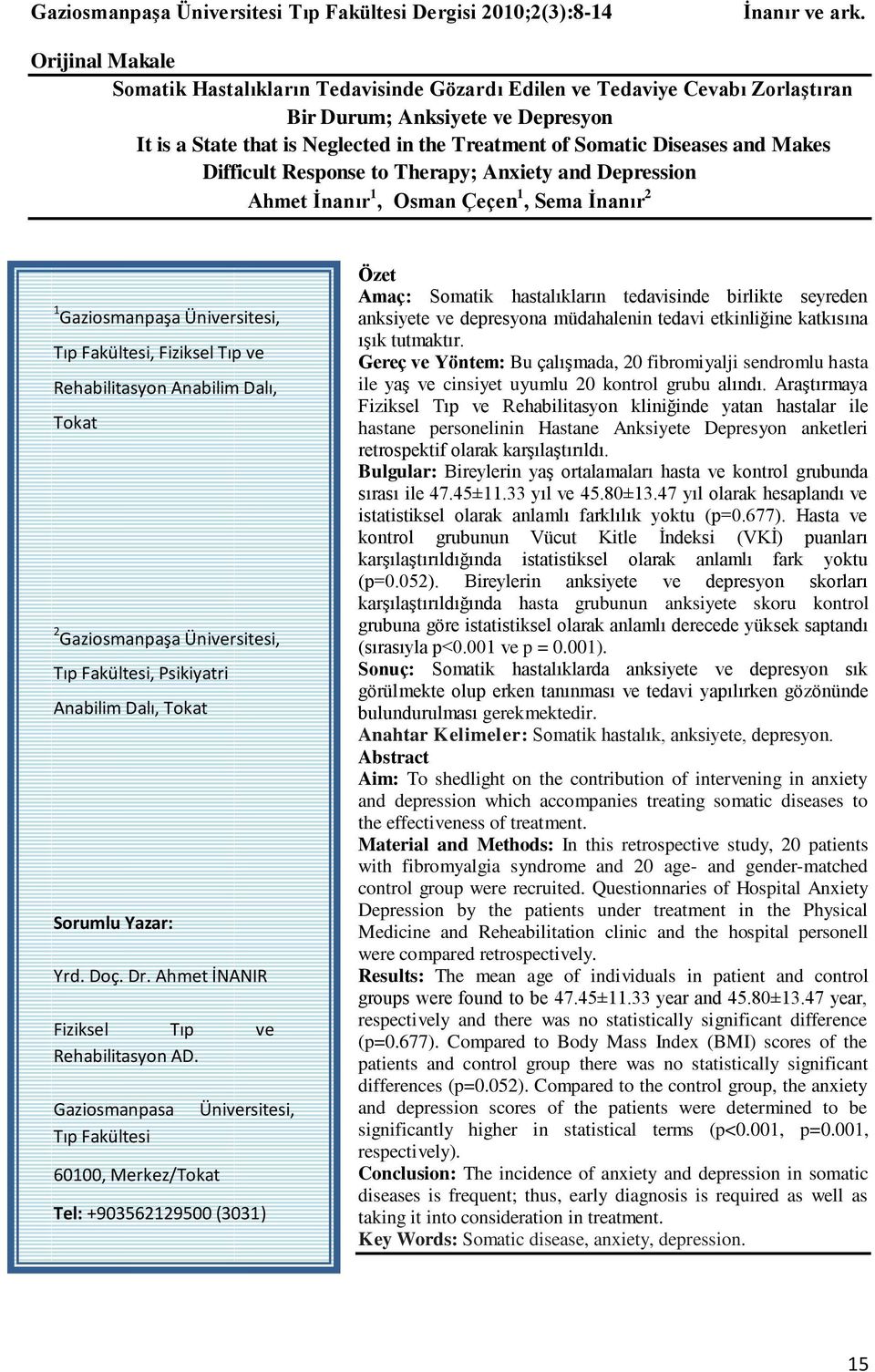 and Makes Difficult Response to Therapy; Anxiety and Depression Ahmet İnanır 1, Osman Çeçen 1, Sema İnanır 2 1 Gaziosmanpaşa Üniversitesi, Tıp Fakültesi, Fiziksel Tıp ve Rehabilitasyon Anabilim Dalı,