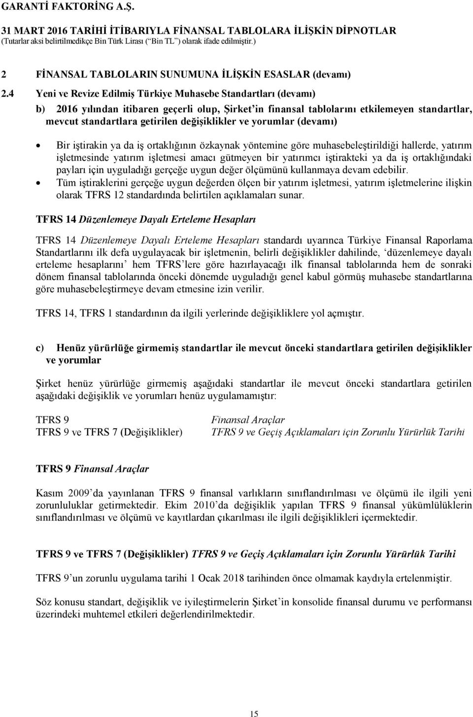 değişiklikler ve yorumlar (devamı) Bir iştirakin ya da iş ortaklığının özkaynak yöntemine göre muhasebeleştirildiği hallerde, yatırım işletmesinde yatırım işletmesi amacı gütmeyen bir yatırımcı