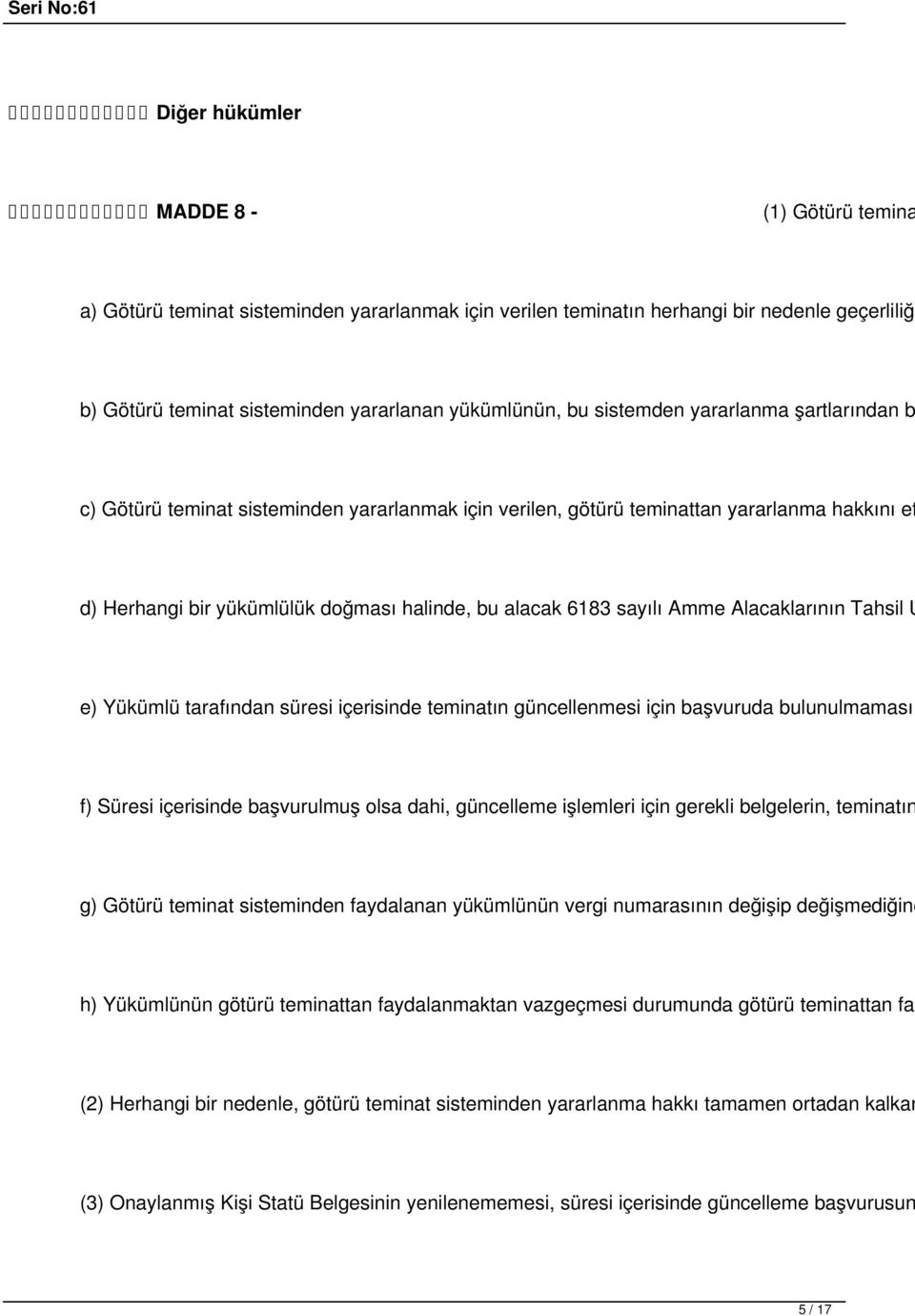 Amme Alacaklarının Tahsil U e) Yükümlü tarafından süresi içerisinde teminatın güncellenmesi için başvuruda bulunulmaması f) Süresi içerisinde başvurulmuş olsa dahi, güncelleme işlemleri için gerekli